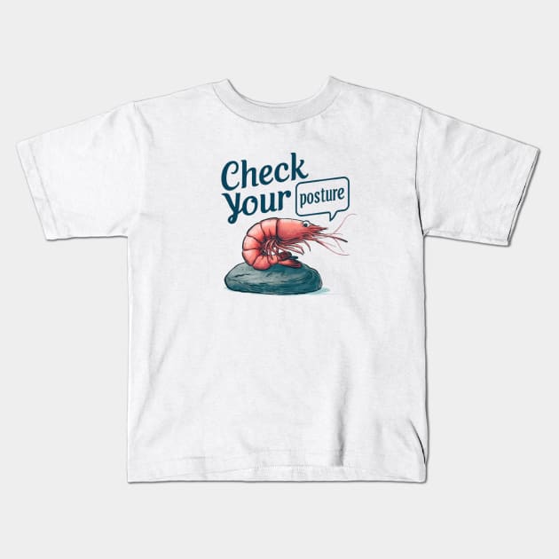 Funny Shrimp "Check Your Posture" Kids T-Shirt by STN TEES